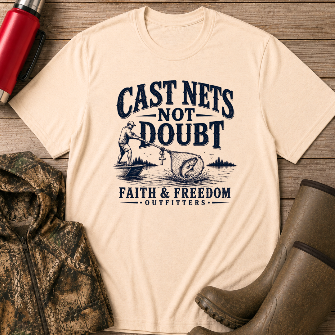Cast Nets Not Doubts